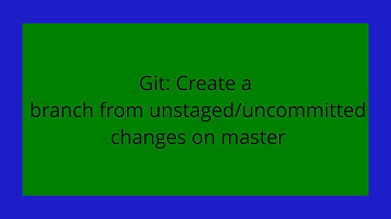 Git: Create a branch from unstaged/uncommitted changes on master