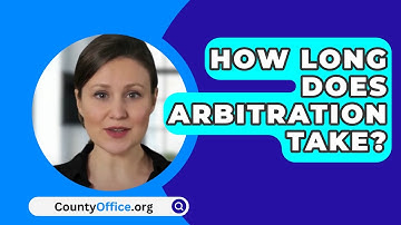How Long Does Arbitration Take? - CountyOffice.org