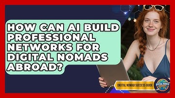 How Can AI Build Professional Networks For Digital Nomads Abroad? - Digital Nomad Success Guide