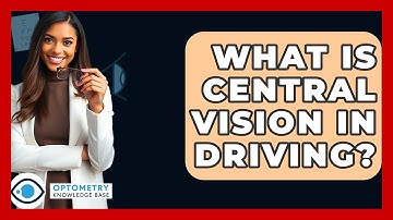 What Is Central Vision In Driving? - Optometry Knowledge Base