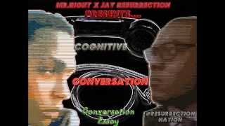 Mr Right Ft. Jay Resurrection - Cognitive Conversation [Conversation Essay] | February 2014