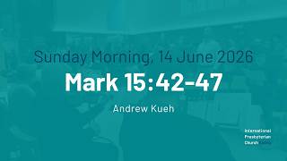 IPC Ealing morning service, 14th June 2026, Mark 15v42-47