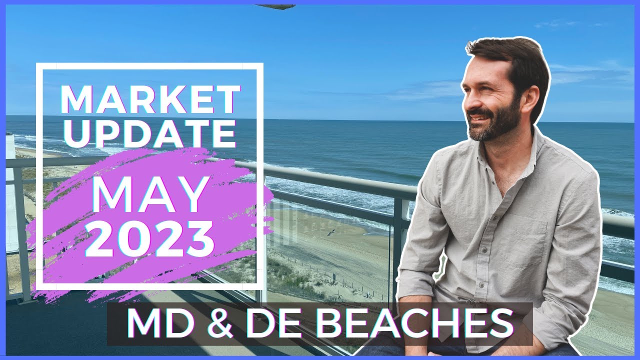 Coastal Maryland and Delaware Market Update- May 2023