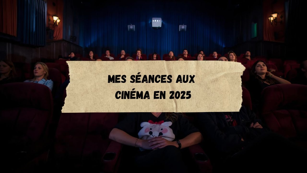 [DIVERS] Mes séances au cinéma de 2025