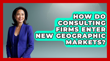 How Do Consulting Firms Enter New Geographic Markets? | Consulting Career Hub News