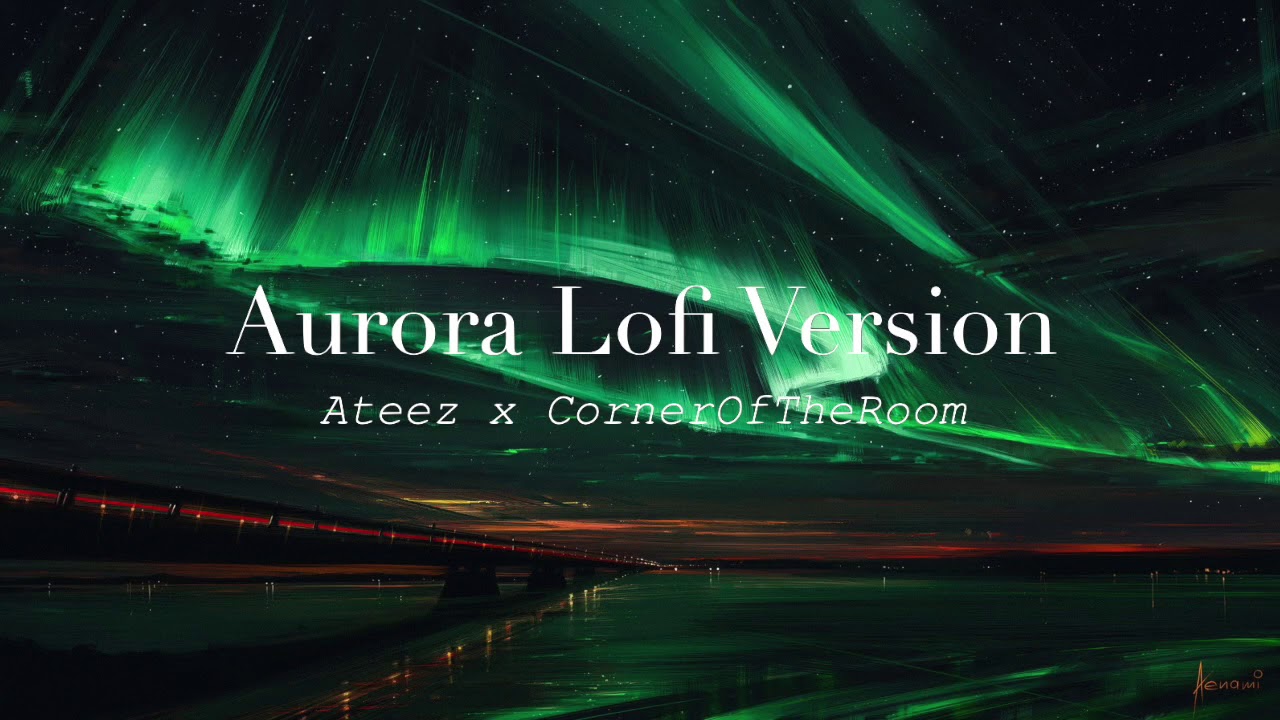 ATEEZ (에이티즈) - Aurora | Lofi Version | requested by @Eena Roque