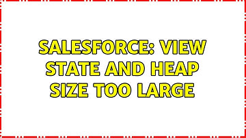 Salesforce: View State and Heap Size too large