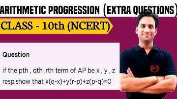 If the p^th, q^th, r^th terms of an A.P. be x, y, z respectively, show that x(q-r)+y(r-p)+z(p-q) = 0