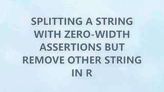 Splitting a string with zero-width assertions but remove other string in R