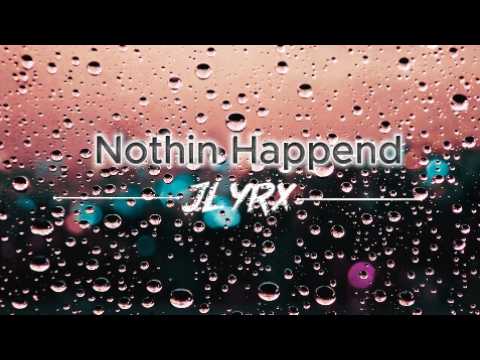 JLYRX - Nothin Happend | Lyrics