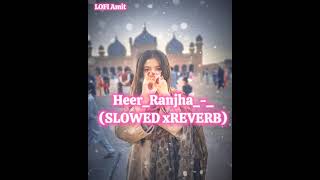 Heer Ranjha - Lofi (Slowed + Reverb) | @editer_boy_amit