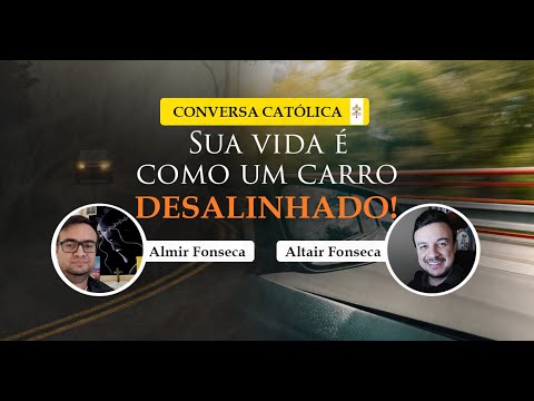 A sua vida é como um carro desalinhado! - Cortes Conversa Católica