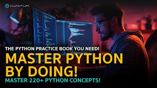 Master Python with 120 Real-World Exercises – Build Real Skills That Stick! by Cuantum Technologies