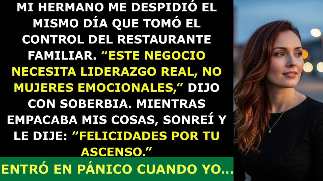 ` Mi Hermano Me Despidió el Día Que Tomó el Restaurante Familiar — Pero Entró en Pánico Cuando Y 🔥