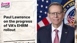 VA Deputy Secretary Paul Lawrence on the progress of VA’s EHRM rollout