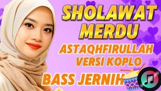 SHOLAWAT MERDU ASTAQHFIRULLAH ,Versi KOPLO