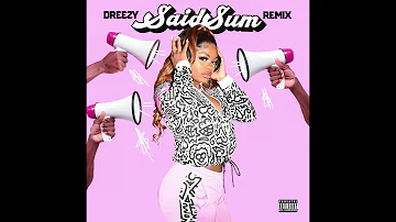 Dreezy- Said Sum Remix