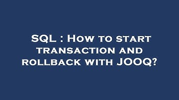 SQL : How to start transaction and rollback with JOOQ?