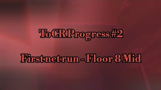 ToCR Progress #2 - Floor 8 Mid | First Net Run