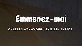 Emmenez-moi - Charles Aznavour |  ENGLISH  Lyrics