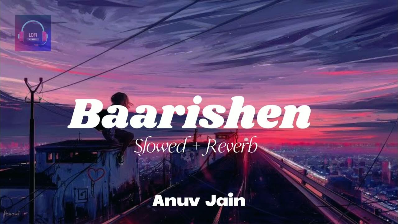 Baarishein-Anuv Jain - Slowed and Reverb - YouTube