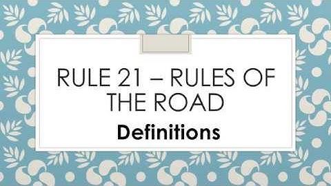 Rule 21 – Rules of the Road (Definitions)