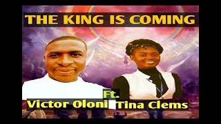 THE KING IS COMING -Victor Oloni Ft. Tina Clems #thekingiscoming#endtimes