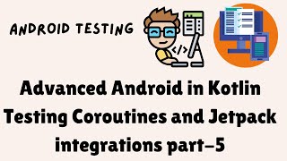 Advanced Android in Kotlin Testing Coroutines and Jetpack integrations part-5