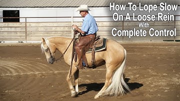 Lope Slow on a Loose Rein with Complete Control