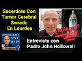 Interview with Fr John Hollowell Sanado De Un Tumor En Lourdes Priest Healed In Lourdes Luis Roman