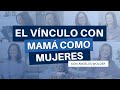 Nuestro vínculo con mamá como mujeres - Ángeles Wolder y Alicia Soltero