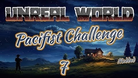 UnReal World - Pacifist Challenge | EP7