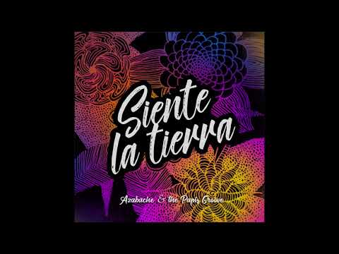 Siente la Tierra - Azabache & the Papis Groove (2017)