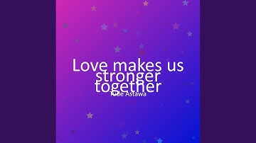 Love makes us stronger together