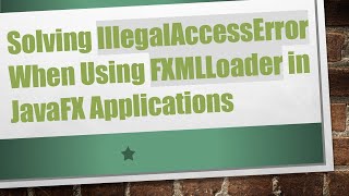 Solving IllegalAccessError When Using FXMLLoader in JavaFX Applications