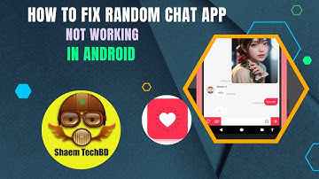 How to Fix Random Chat App Not Working in Android After New Updates