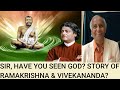 Sir, Have you seen God? Story of Vivekananda & Ramakrishna Paramhamsa