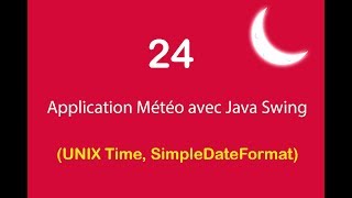 Application Météo avec Java Swing - 24 - Unix Time, SimpleDateFormat