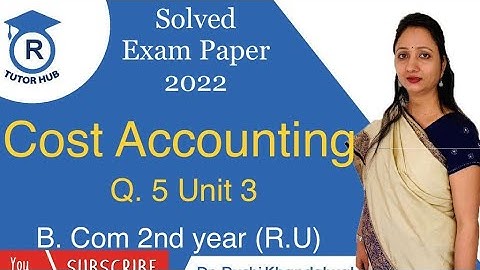 #4 Solved exam paper 2022 | R.U. | Q.5 Unit 3 | Cost Accounting | Dr. Ruchi Khandelwal
