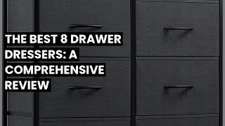 8 drawer dresser: The Best 8 Drawer Dressers: A Comprehensive Review