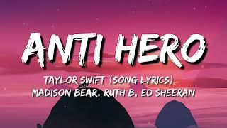 Anti Hero - Taylor Swift Song Lyrics   Madison Bear, Ruth B, Ed Sheeran