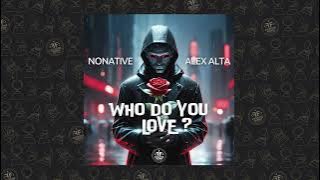 NoNative, Alex Alta - Who Do You Love?