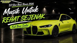 DJ Slow Bass Remix 2026 | Rehat Sejenak Biar Pikiran Tenang