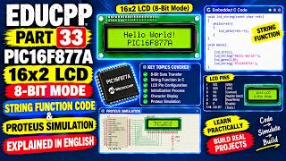 EDUCPP Part 33 PIC16F877A 16x2 LCD 8 Bit Mode String Function Code & Proteus Simulation Explained in