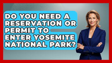 Do You Need A Reservation Or Permit To Enter Yosemite National Park? - Exploring Campgrounds