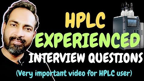 HPLC INTERVIEW QUESTIONS FOR EXPERIENCED