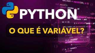O que é uma variável em Python? Entenda de Forma Simples
