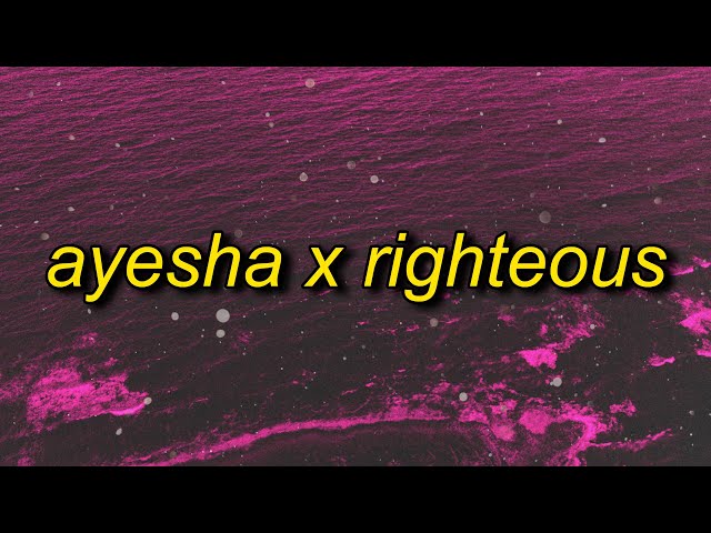 ayesha x righteous class=