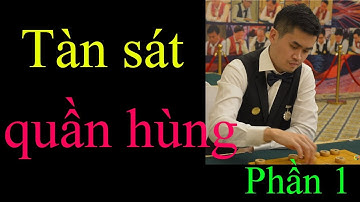 Liên khúc tàn sát quần hùng của đệ nhất quốc thủ cờ tướng Trung Hoa - Vương Thiên Nhất
