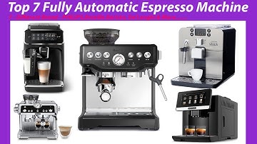 The 2023 Top 7 Fully Automatic Espresso Machine  | Reviews & Buying guide!